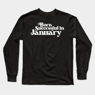 Born Successful in January (2) - Birth Month - Birthday Long Sleeve T-Shirt